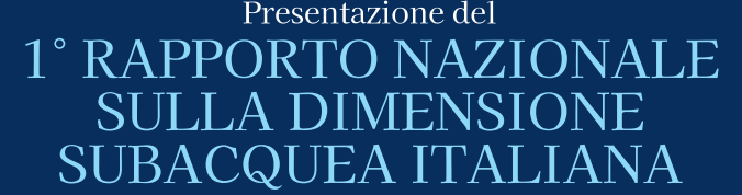 Presentazione del 1° rapporto nazionale sulla dimensione subacquea italiana